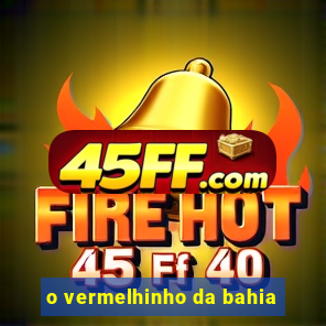 o vermelhinho da bahia